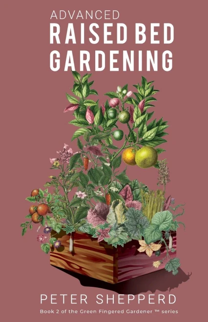 Advanced Raised Bed Gardening: Expert Tips To Optimize Your Yield, Grow Healthy Plants And Vegetables And Take Your Raised Bed Garden To The Next Level (The Green Fingered Gardener (Tm))