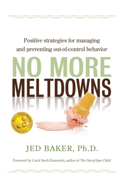 No More Meltdowns: Positive Strategies For Dealing With And Preventing Out-Of-Control Behavior