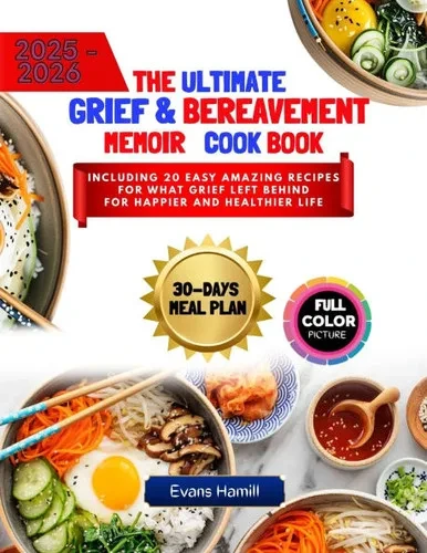 The Ultimate Grief & Bereavement Memoir Cook Book: Including 20 Easy Amazing Recipes for What Grief Left Behind for Happier and Healthier Life