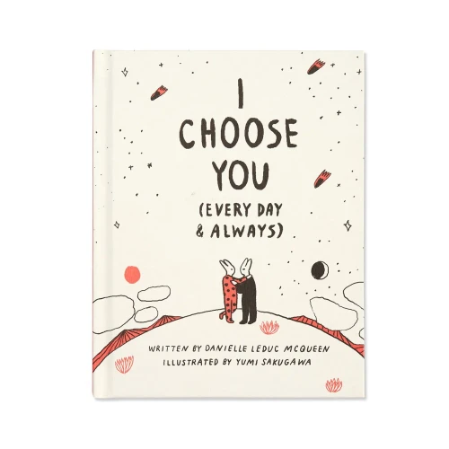 I Choose You (Every Day & Always) Â A Gift Book To Celebrate The Choice You Make To Love One Another, Each And Every Day.