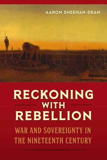 Reckoning with Rebellion: War and Sovereignty in the Nineteenth Century (Frontiers of the American South)