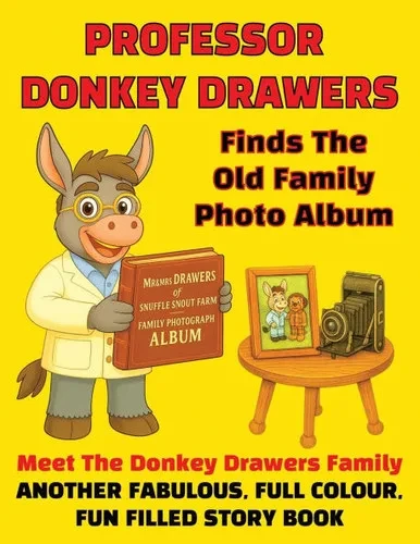 Professor Donkey Drawers Finds The Old Family Photo Album: Meet The Donkey Drawers Family, Another Fabulous Full Colour Fun Filled Story Book