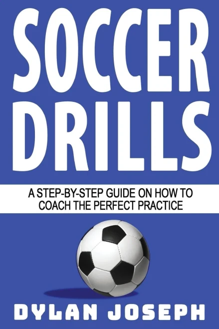 Soccer Drills: A Step-By-Step Guide On How To Coach The Perfect Practice (Understand Soccer)