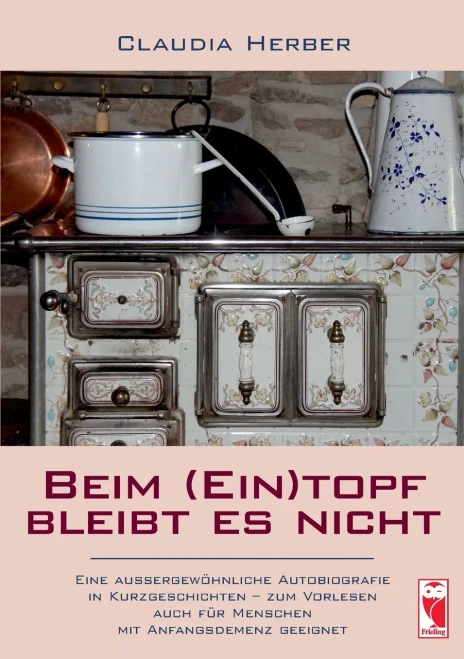 Beim (Ein)Topf Bleibt Es Nicht: Eine Au??ergew??Hnliche Autobiografie In Kurzgeschichten - Zum Vorlesen Auch F??R Menschen Mit Anfangsdemenz Geeignet (German Edition)