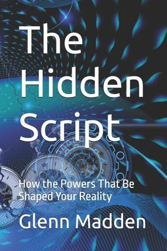 The Hidden Script: How the Powers That Be Shaped Your Reality