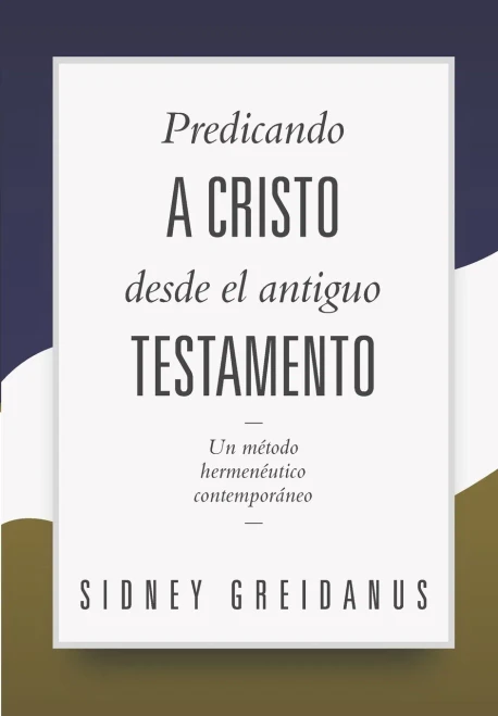 Predicando A Cristo Desde El Antiguo Testamento: Un Metodo Hermeneutico Contemporaneo (Fundamentos Para Sermones Expositivos) (Spanish Edition)