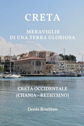 Creta. Meraviglie di una terra gloriosa: Creta Occidentale (Chania - Rethymno)