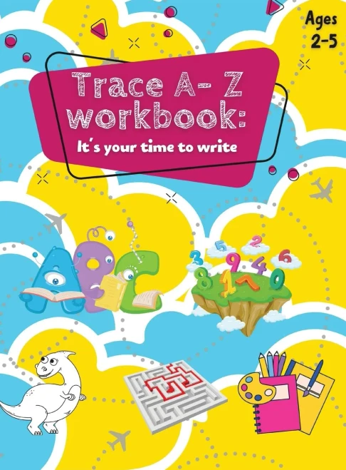 Trace A- Z Workbook: It'S Your Time To Write Ages 2-5