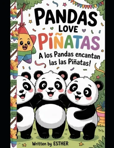 Pandas Love Pinatas - A Los Pandas Encantan Las Las Pinatas: A Bilingual Fiesta of Fun, Friendship, and Surprises