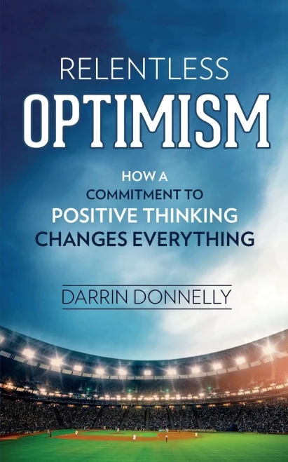 Relentless Optimism: How A Commitment To Positive Thinking Changes Everything (Sports For The Soul)