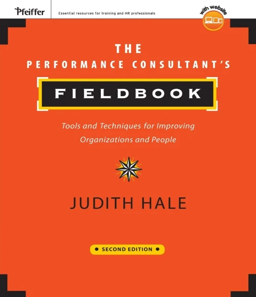 The Performance Consultant'S Fieldbook: Tools And Techniques For Improving Organizations And People