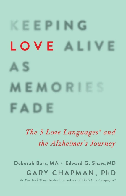Keeping Hope Alive As Memories Fade: The 5 Love Languages And The Alzheimer'S Journey