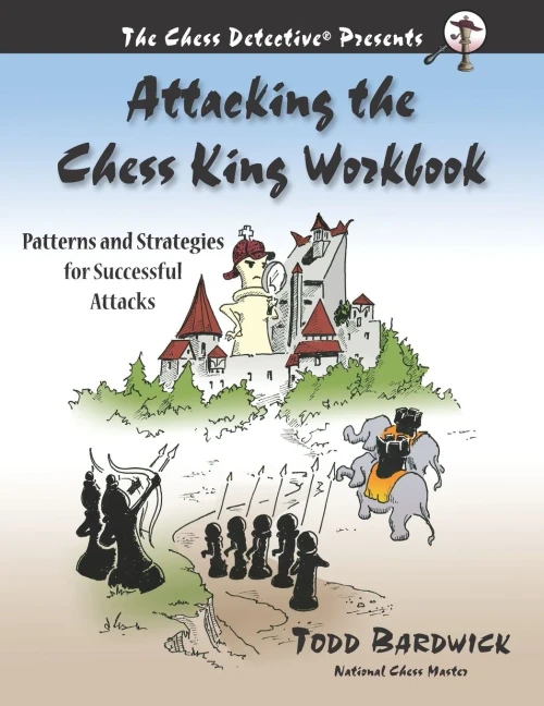 Attacking The Chess King Workbook: Patterns And Strategies For Successful Attacks