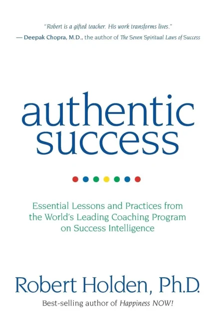 Authentic Success: Essential Lessons And Practices From The World'S Leading Coaching Program On Success Intelligence