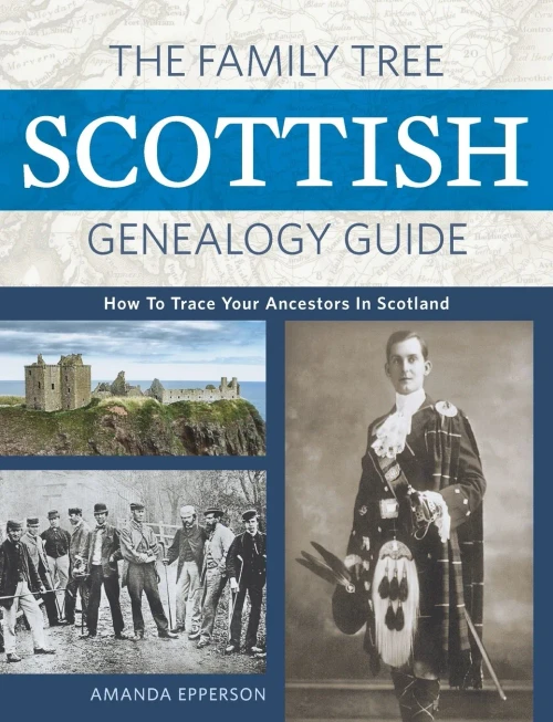 The Family Tree Scottish Genealogy Guide: How To Trace Your Ancestors In Scotland