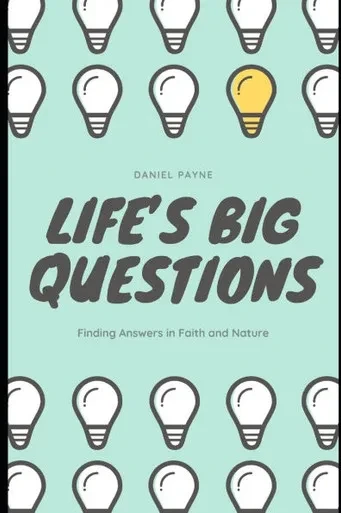 Life's Big Questions: Finding Answers in Faith and Nature