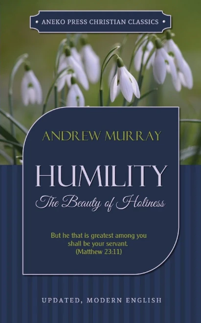 Humility: The Beauty Of Holiness (Updated And Annotated)