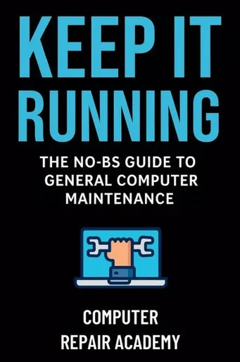 Keep It Running: The NO-BS Guide to General Computer Maintenance