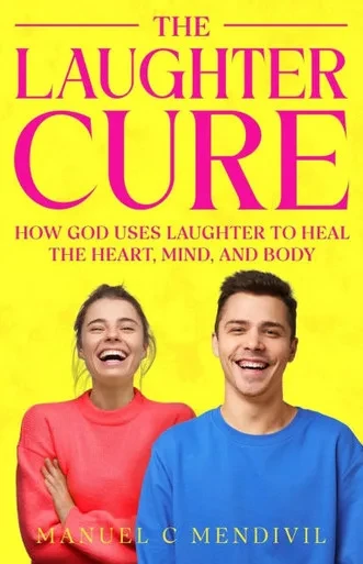 The Laughter Cure: How God Uses Laughter to Heal the Heart, Mind, and Body