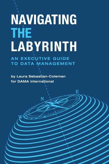 Navigating The Labyrinth: An Executive Guide To Data Management