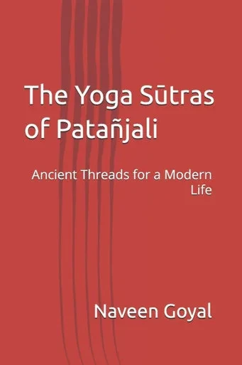 The Yoga Sūtras of PataÃ±jali: Ancient Threads for a Modern Life