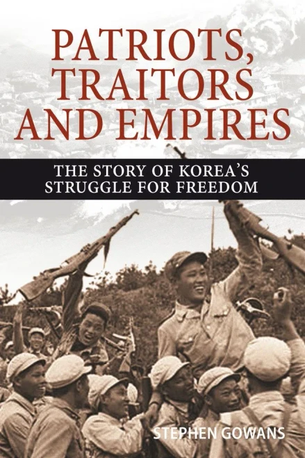 Patriots, Traitors And Empires: The Story Of Korea'S Struggle For Freedom