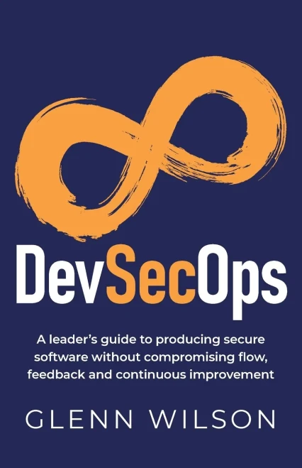 Devsecops: A Leader?çös Guide To Producing Secure Software Without Compromising Flow, Feedback And Continuous Improvement