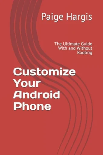 Customize Your Android Phone: The Ultimate Guide With and Without Rooting