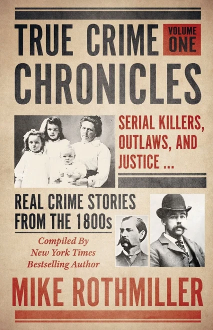 True Crime Chronicles: Serial Killers, Outlaws, And Justice ... Real Crime Stories From The 1800S
