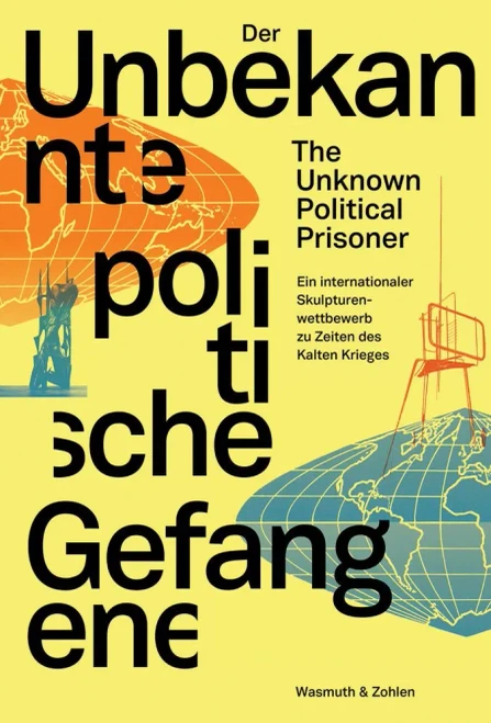The Unknown Political Prisoner: An International Sculpture Competition During The Cold War