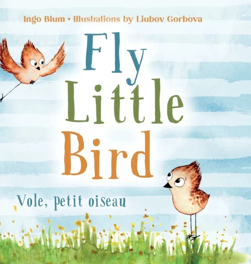 Fly, Little Bird - Vole, Petit Oiseau: Bilingual Children'S Picture Book In English-French