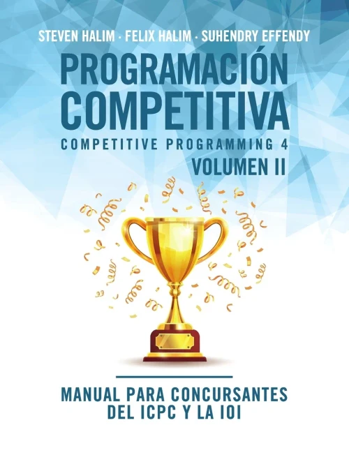 Programaciã³N Competitiva (Cp4) - Volumen Ii: Manual Para Concursantes Del Icpc Y La Ioi (Spanish Edition)