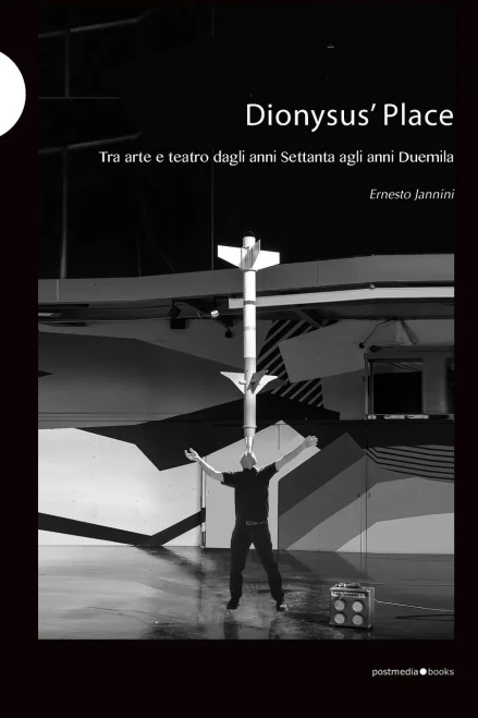 Dionysus' Place: Tra Arte E Teatro Dagli Anni Settanta Agli Anni Duemila (Italian Edition)
