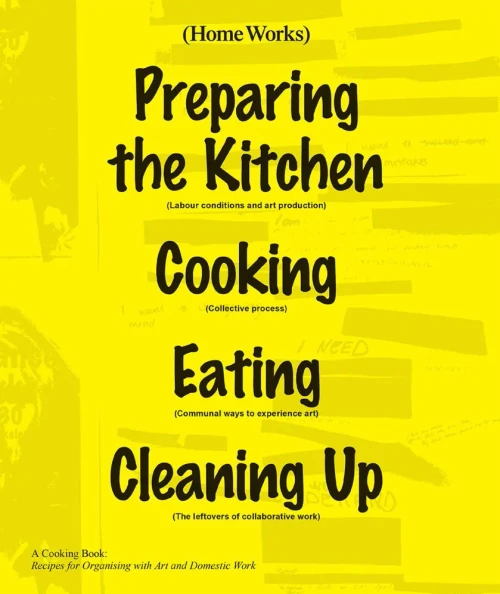 Home Works: A Cooking Book: Recipes For Organising With Art And Domestic Work