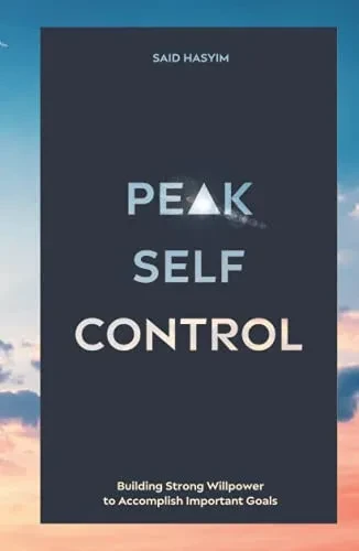 Peak Self-Control: Building Strong Willpower To Accomplish Important Goals (Peak Productivity) - Hardcover