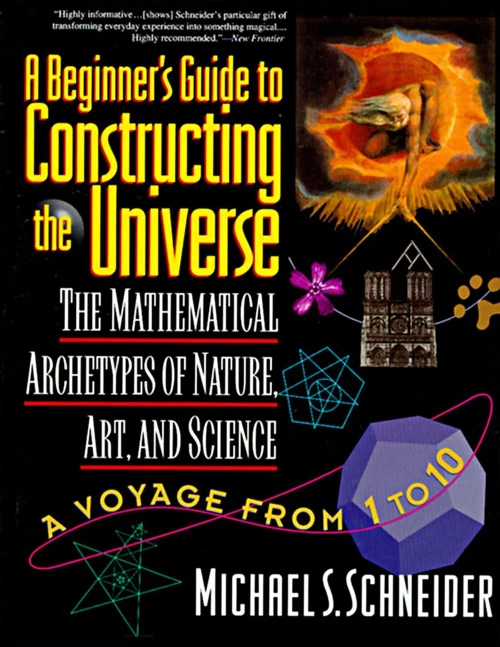 A Beginner'S Guide To Constructing The Universe: Mathematical Archetypes Of Nature, Art, And Science
