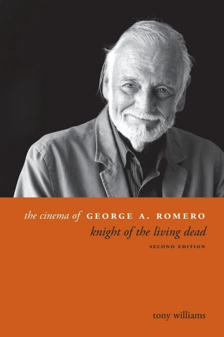 The Cinema Of George A. Romero: Knight Of The Living Dead, Second Edition (Directors' Cuts)