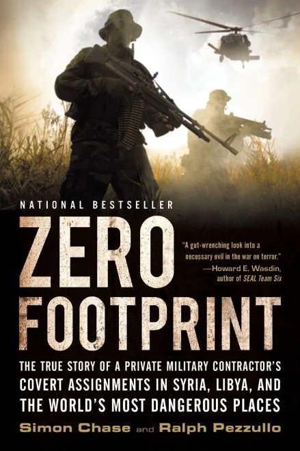 Zero Footprint: The True Story Of A Private Military Contractor'S Covert Assignments In Syria, Libya, And The World'S Most Dangerous Places