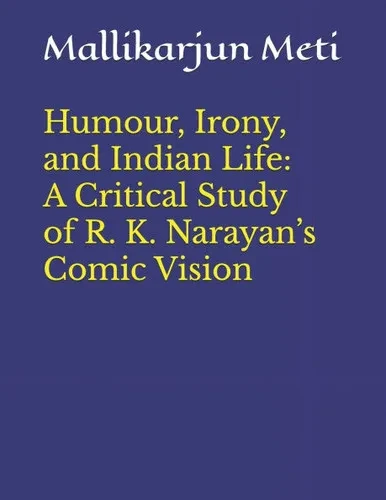 Humour, Irony, and Indian Life: A Critical Study of R. K. Narayan's Comic Vision