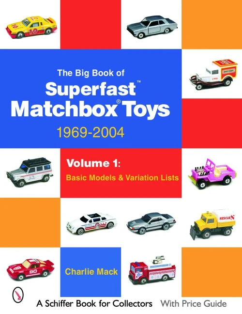 The Big Book Of Superfast Matchbox Toys: 1969-2004 Basic Models & Variation Lists (Schiffer Book For Collectors)