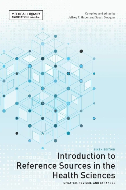 Introduction To Reference Sources In The Health Sciences, Sixth Edition (Medical Library Association Guides)
