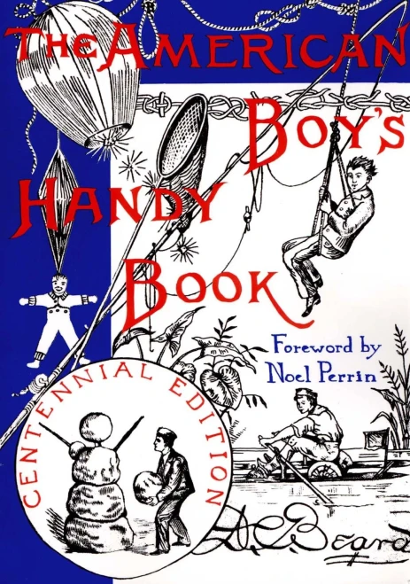 The American Boy'S Handy Book: What To Do And How To Do It, Centennial Edition
