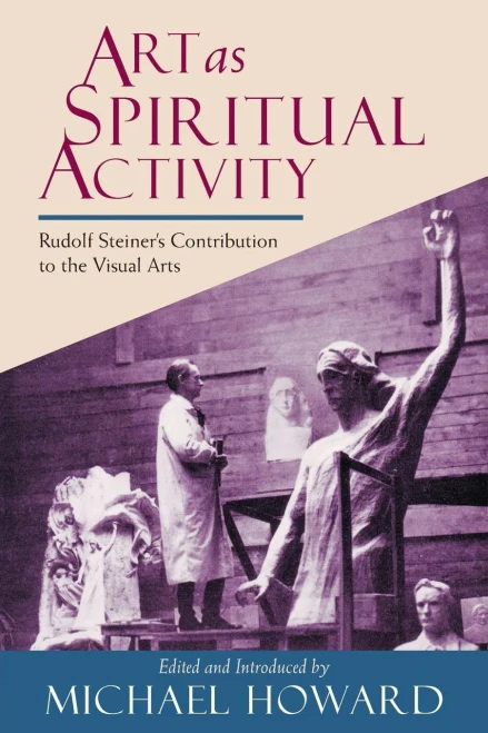 Art As Spiritual Activity: Rudolf Steiner'S Contribution To The Visual Arts (Vista)