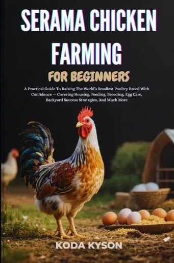Serama Chicken Farming for Beginners: A Practical Guide To Raising The World's Smallest Poultry Breed With Confidence - Covering Housing, Feeding, Bre