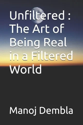 Unfiltered: The Art of Being Real in a Filtered World