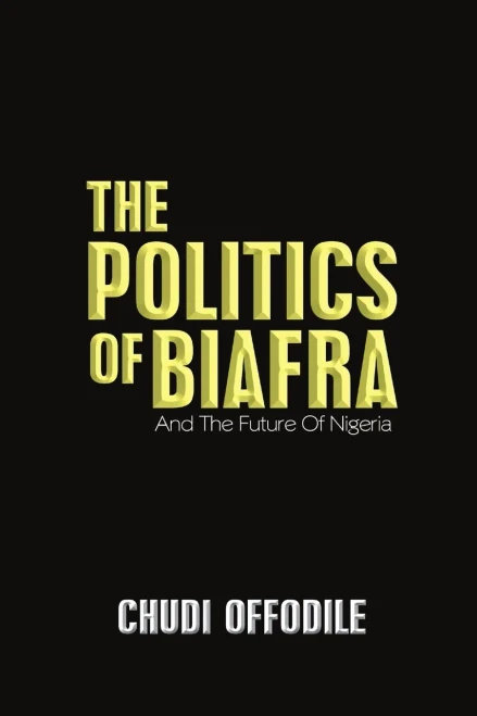 The Politics Of Biafra: And The Future Of Nigeria