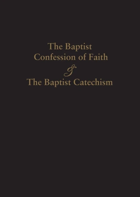 1689 Baptist Confession Of Faith & The Baptist Catechism