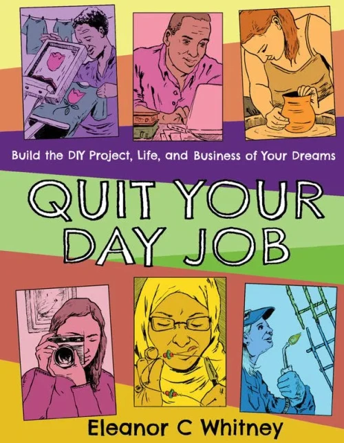 Quit Your Day Job: Build The Diy Project, Life, And Business Of Your Dreams (Good Life)