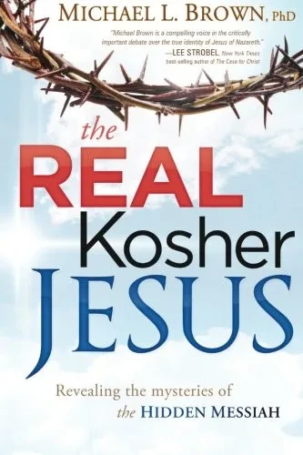The Real Kosher Jesus: Revealing The Mysteries Of The Hidden Messiah