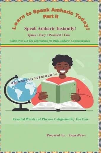 Learn to Speak Amharic Today Part II: Speak Amharic Instantly! Mater Over 150 Key Expressions for Daily Amharic Communication